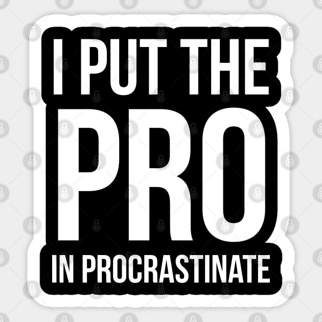 I Put The Pro In Procrastinate Sticker by evokearo